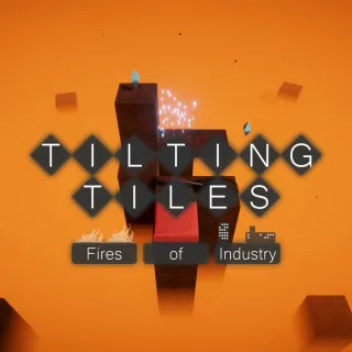 Tilting Tiles: Fires of Industry