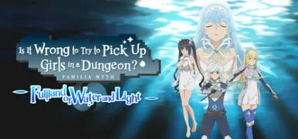 Is It Wrong to Try to Pick Up Girls in a Dungeon? Fullland of Water and Light