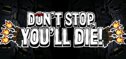 DON'T STOP YOU'LL DIE!