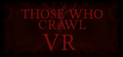 Those Who Crawl VR