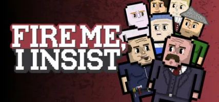 Fire Me I Insist