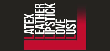 LATEX LEATHER LIPSTICK LOVE LUST