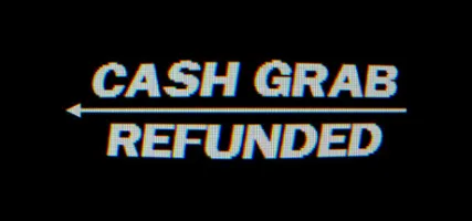CashGrab: Refunded