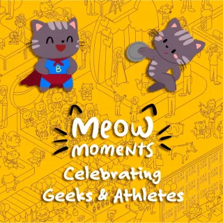 Meow Moments: Celebrating Geeks & Athletes