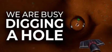 We Are Busy Digging A Hole