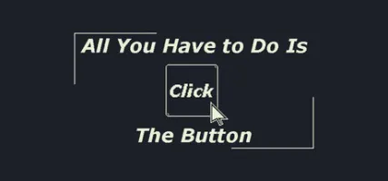 All You Have to Do Is Click the Button