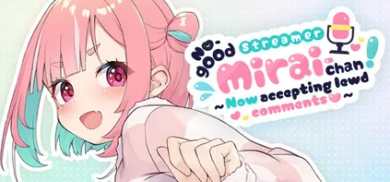 No-good Streamer Mirai-chan! Now accepting lewd comments