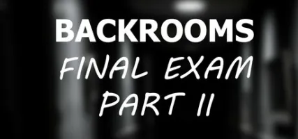 Backrooms: Final Exam Part II