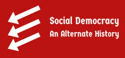 Social Democracy: An Alternate History