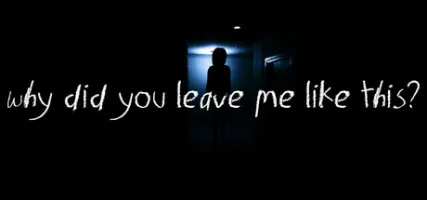 Why Did You Leave Me Like This?
