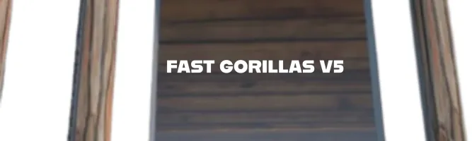 Fast Gorillas V5