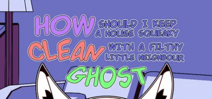 How should I keep a house squeaky clean with a filthy little neighbour ghost?