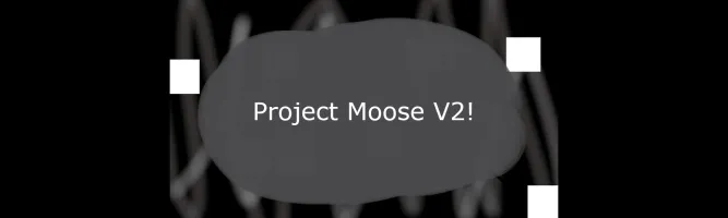 Project Moose V2!