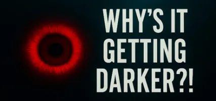 Why's It Getting DARKER?!
