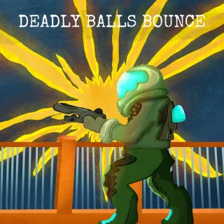 DEADLY BALLS BOUNCE