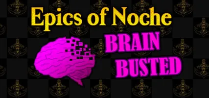 Epics of Noche Brain Busted