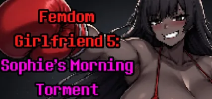 Femdom Girlfriend 5: Sophie's Morning Torment