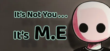 It's Not You It's M.E