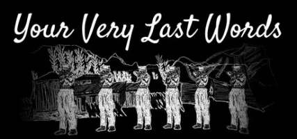 Your Very Last Words
