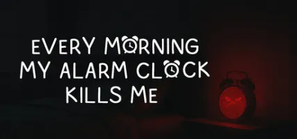 EVERY MORNING MY ALARM CLOCK KILLS ME