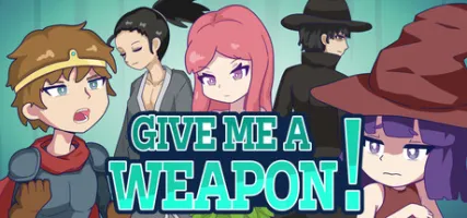 GIVE ME A WEAPON!