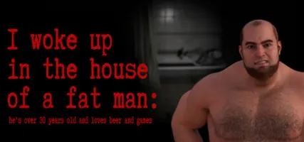 I woke up in the house of a fat man: he's over 30 years old and loves beer and games