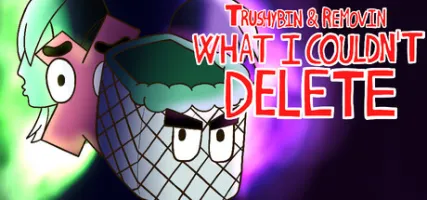 Trushybin & Removin: What I Couldn't Delete