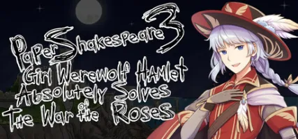 Paper Shakespeare 3: Girl Werewolf Hamlet Absolutely Solves the War of the Roses