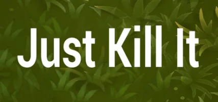 Just Kill It