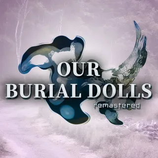 Our Burial Dolls Remastered