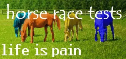 Horse Race Tests: Life is Pain