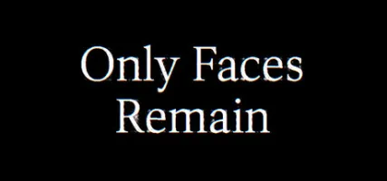 Only Faces Remain