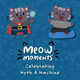 Meow Moments: Celebrating Myth & Machine