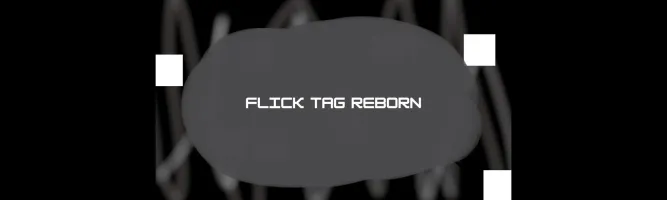 Flick Tag Reborn